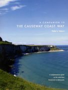 Companion to the Causeway Coast Way: A Comprehensive Guide to the Walk from Portstewart to Ballycastle